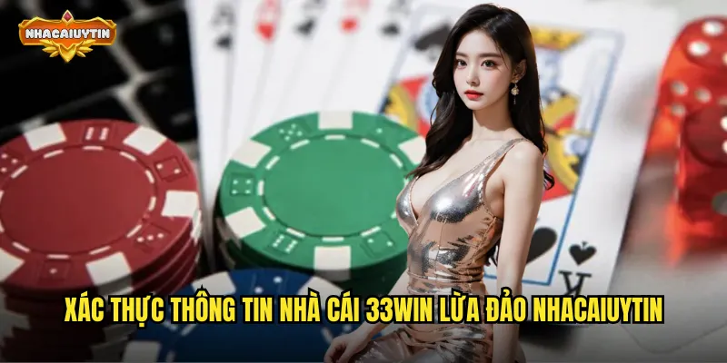 Nhà Cái 33WIN Lừa Đảo Hay Uy Tín? - Phân Tích Toàn Diện Và Chi Tiết 1 Xác thực thông tin nhà cái 33WIN lừa đảo nhacaiuytin