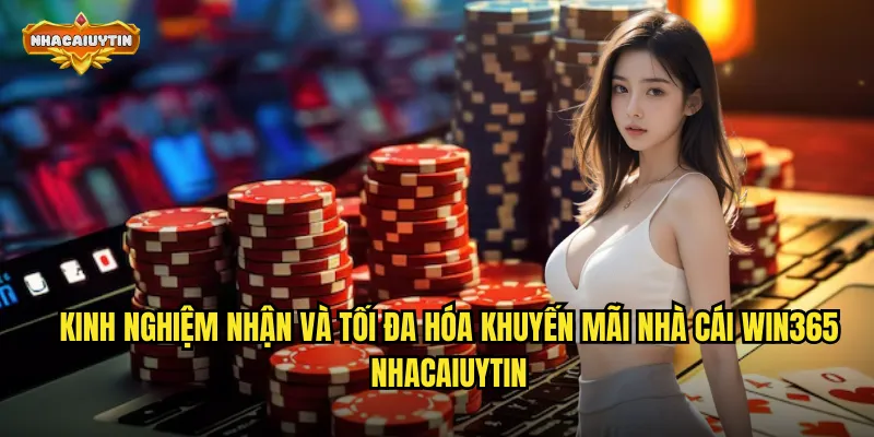 Khuyến Mãi Nhà Cái Win365 Bất Tận - Chinh Phục Mọi Đỉnh Cao Cá Cược 2 Kinh nghiệm nhận và tối đa hóa khuyến mãi nhà cái Win365 nhacaiuytin