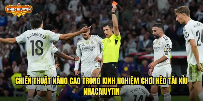 Tổng Hợp Kinh Nghiệm Chơi Kèo Tài Xỉu Bóng Đá Siêu Chất Lượng 2 Chiến thuật nâng cao trong kinh nghiệm chơi kèo tài xỉu nhacaiuytin