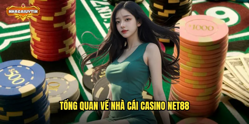 Đánh Giá Nhà Cái Casino NET88 - So Sánh Với Nhacaiuytin Chi Tiết Nhất 1 Tổng quan về nhà cái casino NET88